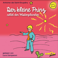 Antoine De Saint-exup?ry. Der kleine Prinz rettet den W?stenplaneten - Der kleine Prinz, Band 9 (Ungek?rzt)