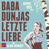 Alina Bronsky. Baba Dunjas letzte Liebe