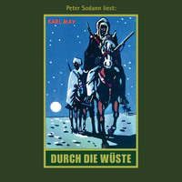 Karl May. Durch die W?ste - Karl Mays Gesammelte Werke, Band 1 (Ungek?rzte Lesung)