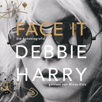 Debbie Harry. Face it - Die Autobiografie (Ungek?rzte Lesung)