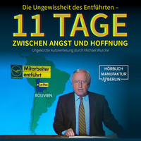 Michael Wurche. Die Ungewissheit des Entf?hrten - 11 Tage zwischen Angst und Hoffnung (Ungek?rzt)