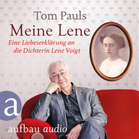 Tom Pauls. Meine Lene - Eine Liebeserkl?rung an die Dichterin Lene Voigt (Ungek?rzt)