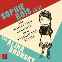 Alina Bronsky. Die sch?rfsten Gerichte der tatarischen K?che