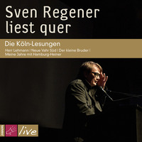 Sven  Regener. Sven Regener liest quer: Die K?ln-Lesungen