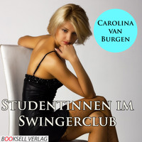 Carolina van Burgen. Studentinnen im Swingerclub - Alles kann, nichts mu? (Ungek?rzt)