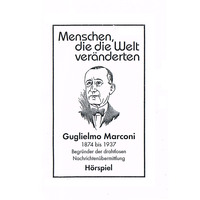 Autor. Menschen, die die Welt ver?nderten, Guglielmo Marconi - Begr?nder der drahtlosen Nachrichten?bermittlung