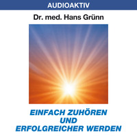 Dr. Hans Gr?nn. Einfach zuh?ren und erfolgreicher werden