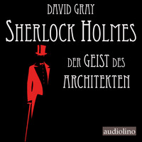 David  Gray. Der Geist des Architekten - Sherlock Holmes - Eine Studie in Angst, Band 1 (Ungek?rzt)