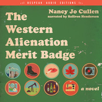 Nancy Jo Cullen. The Western Alienation Merit Badge - A Novel (Unabridged)