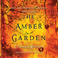 Cynthea Masson. The Amber Garden - The Alchemists' Council, Book 3 (Unabridged)