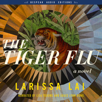 Larissa Lai. The Tiger Flu - A Novel (Unabridged)