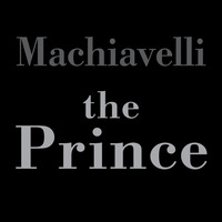 Niccolo  Macchiavelli. The Prince (Unabridged)