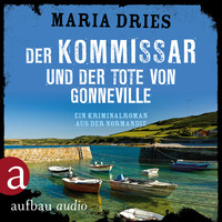 Maria Dries. Der Kommissar und der Tote von Gonneville - Ein Kriminalroman aus der Normandie - Kommissar Philippe Lagarde, Band 5 (Ungek?rzt)