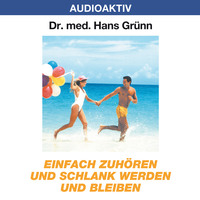 Dr. Hans Gr?nn. Einfach zuh?ren und schlank werden und bleiben
