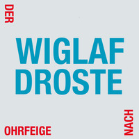 Wiglaf Droste. Der Ohrfeige nach