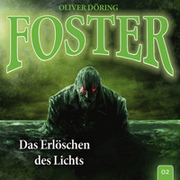 . Foster, Folge 2: Das Erl?schen des Lichts (Oliver D?ring Signature Edition)