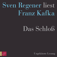 . Das Schlo? - Sven Regener liest Franz Kafka (Ungek?rzt)
