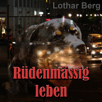 Lothar Berg. R?denm?ssig leben - das H?rbuch