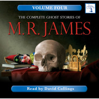 . The Complete Ghost Stories of M. R. James, Vol. 4 (Unabridged)