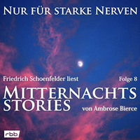 Ambrose Bierce. Mitternachtsstories von Ambrose Bierce - Nur f?r starke Nerven, Folge 8 (ungek?rzt)