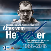 Erik Eggers. Altes vom Hexxer - Geschichten aus 50 Jahren Handball-Bundesliga (Ungek?rzte Lesung)