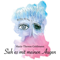 Marie-Therese Goldmann. Sieh es mit meinen Augen (Ungek?rzt)