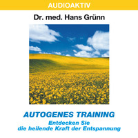 Dr. Hans Gr?nn. Autogenes Training - Entdecken Sie die heilende Kraft der Entspannung