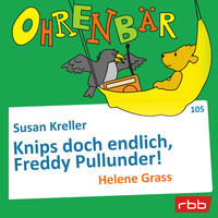 Susan Kreller. Ohrenb?r - eine OHRENB?R Geschichte, Folge 105: Knips doch endlich, Freddy Pullunder! (H?rbuch mit Musik)