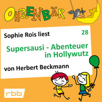 . Ohrenb?r - eine OHRENB?R Geschichte, Folge 28: Supersausi - Abenteuer in Hollywutz (H?rbuch mit Musik)