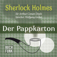 Sir Arthur Conan Doyle. Der Pappkarton - Der letzte Streich, Band 2 (Ungek?rzt)