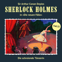 Peter Kr?ger. Sherlock Holmes, Die neuen F?lle, Fall 22: Die schreiende T?nzerin