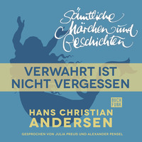 . H. C. Andersen: S?mtliche M?rchen und Geschichten, Verwahrt ist nicht vergessen