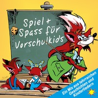 . Spiel + Spass f?r Vorschulkids - Ein Mix aus lehrreichen Geschichten und Kinderliedern