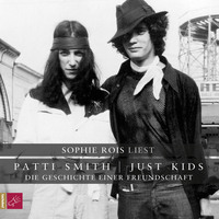 Patti Smith. Just Kids - Die Geschichte einer Freundschaft