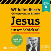 Вильгельм Буш. Jesus unser Schicksal (Ungek?rzt)
