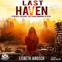 Lisbeth Jarosch. Last Haven - T?dliche Geheimnisse (ungek?rzt)