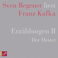 . Erz?hlungen II - Der Heizer - Sven Regener liest Franz Kafka (Ungek?rzt)