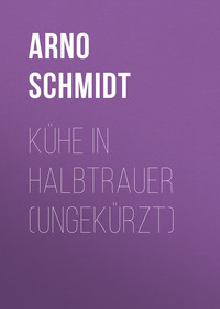 Arno Schmidt. K?he in Halbtrauer (Ungek?rzt)