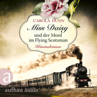 Carola Dunn. Miss Daisy und der Mord im Flying Scotsman - Miss Daisy ermittelt, Band 4 (Ungek?rzt)
