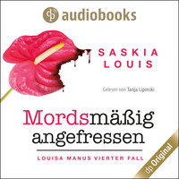 Saskia Louis. Mordsm??ig angefressen - Louisa Manu-Reihe, Band 4 (Ungek?rzt)