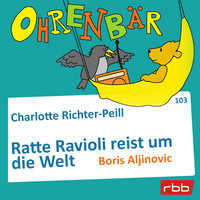 Charlotte Richter-Peill. Ohrenb?r - eine OHRENB?R Geschichte, Folge 103: Ratte Ravioli reist um die Welt (H?rbuch mit Musik)