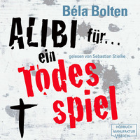 Bela Bolten. Alibi f?r ein Todesspiel - M?rderische Alibis 1 (Ungek?rzt)