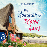 Nele Jacobsen. Ein Sommer im Rosenhaus (Ungek?rzt)