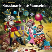 Ernst Theodor Amadeus Hoffmann. Titania Special, M?rchenklassiker, Folge 6: Nussknacker & Mausek?nig
