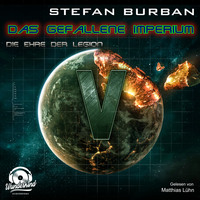 Stefan Burban. Die Ehre der Legion - Das gefallene Imperium, Band 5 (ungek?rzt)