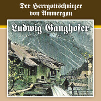 Ludwig  Ganghofer. Ludwig Ganghofer, Folge 4: Der Herrgottschnitzer von Ammergau