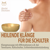 Franziska Diesmann. Heilende Kl?nge f?r die Schulter - Klangmassage mit Affirmationen z.B. bei Tennisarm, Kaltschulter, Schleimbeutelentz?ndung