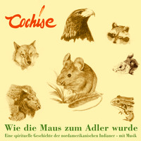 Cochise. Wie die Maus zum Adler wurde - Eine spirituelle Geschichte der nordamerikanischen Indianer - mit Musik