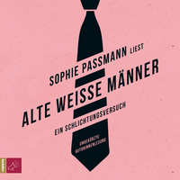Sophie Passmann. Alte wei?e M?nner