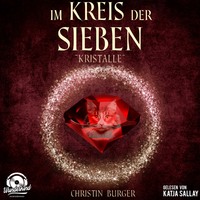 Christin Burger. Kristalle - Im Kreis der Sieben, Band 3 (ungek?rzt)